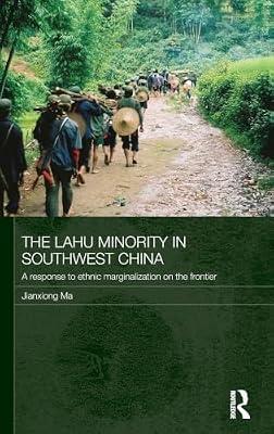 The Lahu Minority in Southwest China: A Response to Ethnic Marginalization on the Frontier: 85 (Routledge Contemporary China, 85) by Ma, Jianxiong | Hardcover | Social Science