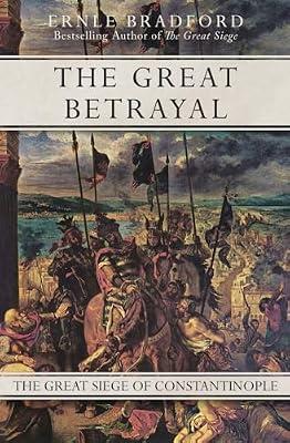 The Great Betrayal: The Great Siege of Constantinople by Bradford, Ernle | Paperback | History