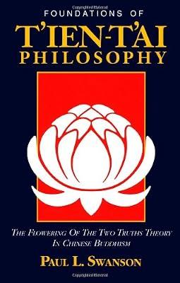 Foundations of T'ien T'ai Philosophy: The Flowering of the Two Truth Theory in Chinese Buddhism by Swanson, Paul L. | Paperback | Oriental Religions