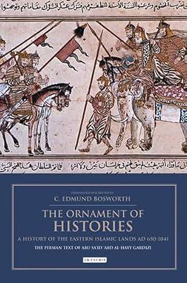 Ornament of Histories: A History of the Eastern Islamic Lands AD 650-1041: The Persian Text of Abu Sa'id 'Abd al-Hayy Gardizi: A History of the ... Al-Hayy Gardizi (Bips Persian Studies) | Paperback | History