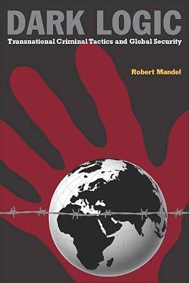 Dark Logic: Transnational Criminal Tactics and Global Security by Mandel, Robert | Hardcover | Political Science 2