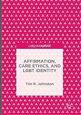 Affirmation, Care Ethics, and LGBT Identity by Johnston, Tim R. | Paperback | Central Government Policies
