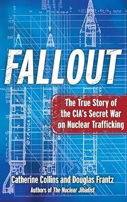Fallout: The True Story of the CIA's Secret War on Nuclear Trafficking by Frantz, Douglas; Collins, Catherine | Paperback | Political Science