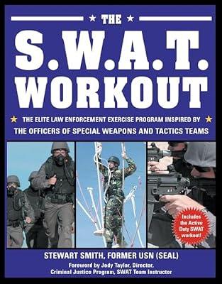 The S.W.A.T. Workout: The Elite Law Enforcement Exercise Program Inspired by the Officers of Special Weapons and Tactics Teams by Smith LT  USN, Stewart | Paperback | Sports & Recreation