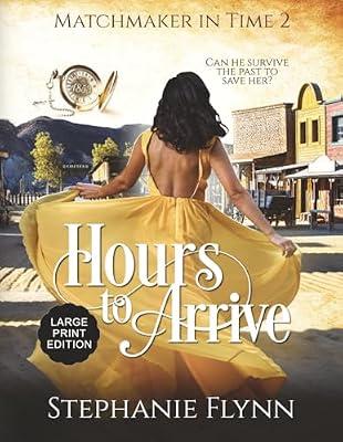 Hours to Arrive: Large Print Edition, A Steamy Time Travel Romance: 2 (Matchmaker) by Flynn, Stephanie | Paperback | Historical Adventure