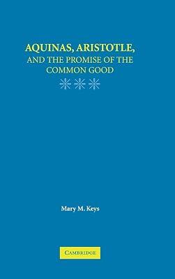 Aquinas, Aristotle, and the Promise of the Common Good by Keys, Mary M. | Hardcover | Philosophy 2
