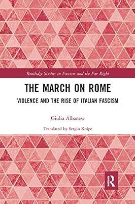 The March on Rome: Violence and the Rise of Italian Fascism (Routledge Studies in Fascism and the Far Right) by Albanese, Giulia | Paperback | Social And Political Philosophy