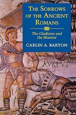 The Sorrows of the Ancient Romans: The Gladiator and the Monster by Barton, Carlin A. | Paperback | History
