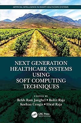 Next Generation Healthcare Systems Using Soft Computing Techniques (Artificial Intelligence in Smart Healthcare Systems) | Paperback | Medical And Health Informatics