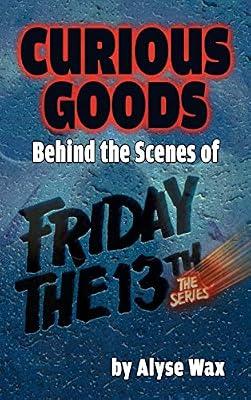 Curious Goods: Behind the Scenes of Friday the 13th: The Series (hardback) by Wax, Alyse | Hardcover | Television