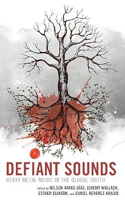 Defiant Sounds: Heavy Metal Music in the Global South (Extreme Sounds Studies: Global Socio-Cultural Explorations) | Hardcover | Music