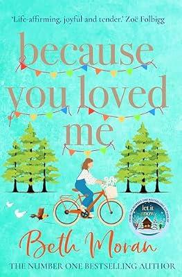 Because You Loved Me: The perfect uplifting read from Beth Moran, author of Let It Snow by Moran, Beth | Paperback | Adult & Contemporary Romance