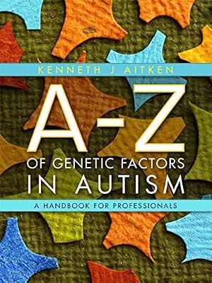 AZ OF GENETIC FACTORS IN AUTISM by Aitken, J. Kenneth | Hardcover | Medical Genetics