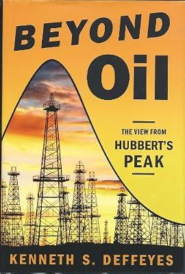 Beyond Oil: The View from Hubbert's Peak by Deffeyes, Kenneth S. | Hardcover