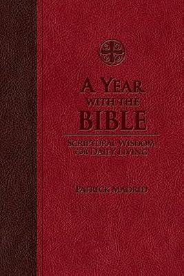 A Year With the Bible: Scriptural Wisdom for Daily Living by Madrid, Patrick | Imitation_Leather | Religion