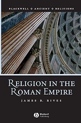 Religion in the Roman Empire (Blackwell Ancient Religions) by Rives, J. B. | Paperback | History