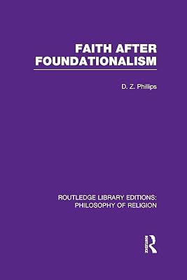 Faith After Foundationalism: 29 (Routledge Library Editions: Philosophy of Religion) by Phillips, D. Z. | Hardcover | Philosophy 2