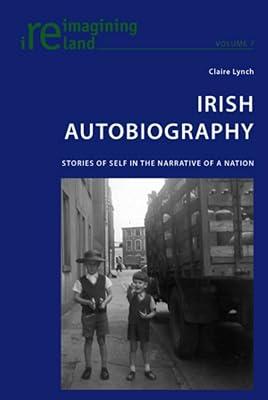 Irish Autobiography: Stories of Self in the Narrative of a Nation: 7 (Reimagining Ireland) by Lynch, Claire | Paperback | Literary Studies: From C 1900 - 2