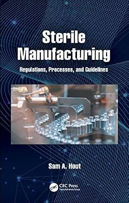 Sterile Manufacturing: Regulations, Processes, and Guidelines by Hout, Sam A. | Hardcover | Pharmaceutical Chemistry And Technology