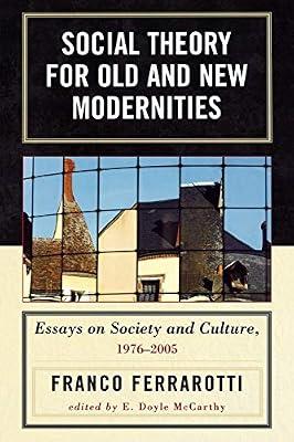Social Theory for Old and New Modernities: Essays on Society and Culture 1976-2005 by Ferrarotti, Franco | Paperback | Social Science
