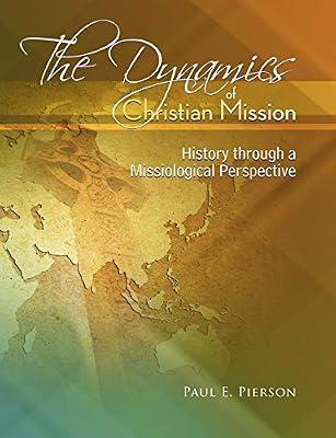 The Dynamics Of Christian Mission: History Through A Missiological Perspective by Pierson, Professor Department of Government Paul | Paperback | Religion