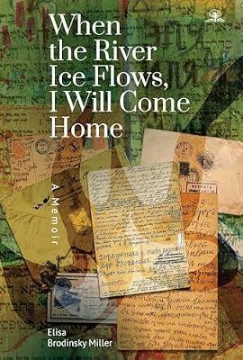 When the River Ice Flows, I Will Come Home: A Memoir by Miller, Elisa Brodinsky | Hardcover | Memoirs