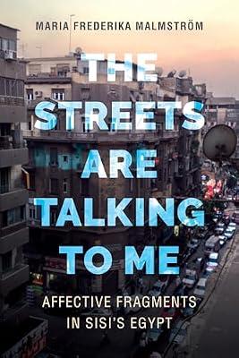 The Streets Are Talking to Me: Affective Fragments in Sisi's Egypt by Malmström, Maria Frederika | Paperback | African History