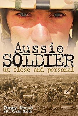 Aussie Soldier: Up Close and Personal by Neave, Denny; Smith, Craig | Paperback | History