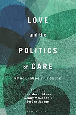Love and the Politics of Care: Methods, Pedagogies, Institutions | Hardcover | Literary Criticism