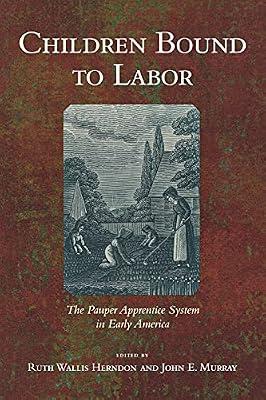 Children Bound to Labor: The Pauper Apprentice System in Early America | Paperback | History