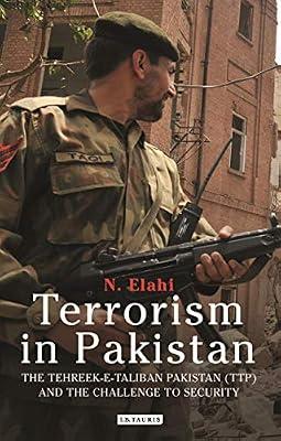 Terrorism in Pakistan: The Tehreek-e-Taliban Pakistan and the Challenge to Security (International Library of Twentieth Century History, 127) by Elahi, N. | Paperback | Political Science