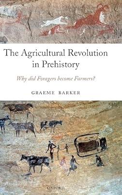 The Agricultural Revolution in Prehistory: Why Did Foragers Become Farmers? by Barker, Graeme | Hardcover | General And World History