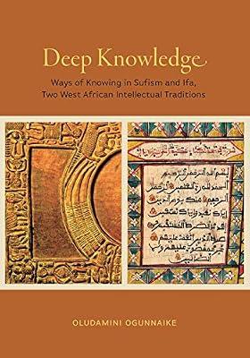 Deep Knowledge: Ways of Knowing in Sufism and Ifa, Two West African Intellectual Traditions: 5 (Africana Religions) by Ogunnaike, Oludamini | Hardcover | Sufism & Islamic Mysticism