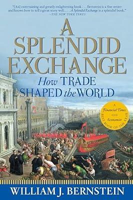 A Splendid Exchange: How Trade Shaped the World by Bernstein, William J. | Paperback | History