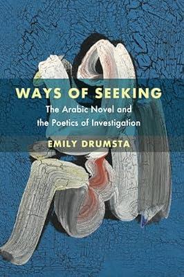 Ways of Seeking: The Arabic Novel and the Poetics of Investigation: 6 (Islamic Humanities) by Drumsta, Emily | Paperback | Education