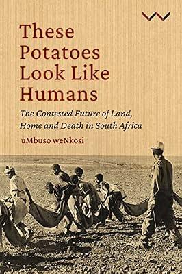 These Potatoes Look Like Humans: The contested future of land, home and death in South Africa by Nkosi, Mbuso | Paperback | Sociology: Work & Labour