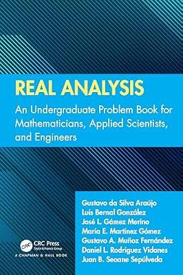 Real Analysis: An Undergraduate Problem Book for Mathematicians, Applied Scientists, and Engineers by Merino, José L. Gámez; Araújo, Gustavo Da Silva; González, Luis Bernal; Gómez, María E. Martínez; Fernández, Gustavo A. Muñoz; Vidanes, Daniel L. Rodríguez; Seoane Sepúlveda, Juan B. | Paperback | Computer Science