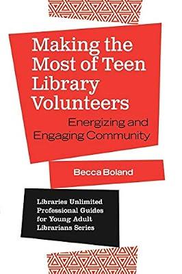 Making the Most of Teen Library Volunteers: Energizing and Engaging Community (Libraries Unlimited Professional Guides for Young Adult Librarians) by Boland, Becca | Paperback | Language Arts & Disciplines
