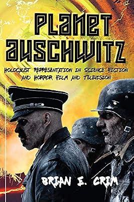 Planet Auschwitz: Holocaust Representation in Science Fiction and Horror Film and Television by Crim, Brian E. | Hardcover | The Holocaust