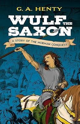 Wulf the Saxon: A Story of the Norman Conquest (Dover Children's Classics) by Henty, G. A. | Paperback | Young Adult Fiction