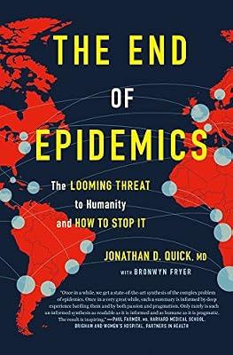 The End of Epidemics: The Looming Threat to Humanity and How to Stop It by Quick, Jonathan D., M.D. | Hardcover | Medical