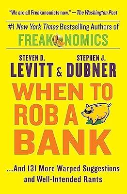 When to Rob a Bank by Levitt, Steven D.; Dubner, Stephen J. | Paperback | Business & Economics