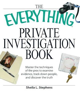 The Everything Private Investigation Book: Master the techniques of the pros to examine evidence, trace down people, and discover the truth by O'Neal, Linda; Tennyson, Phillip F.; Stephens, Sheila L | Paperback | Political Science