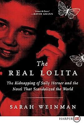 The Real Lolita: The Kidnapping of Sally Horner and the Novel that Scandalized the World by Weinman, Sarah | Paperback | True Crime: Con Artists
