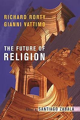 The Future Of Religion by Rorty, Richard; Vattimo, Gianni; Zabala, Santiago | Hardcover | Philosophy Of Religion