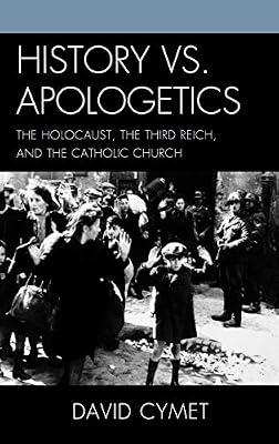 History vs. Apologetics: The Holocaust, the Third Reich, and the Catholic Church by Cymet, David | Hardcover | History