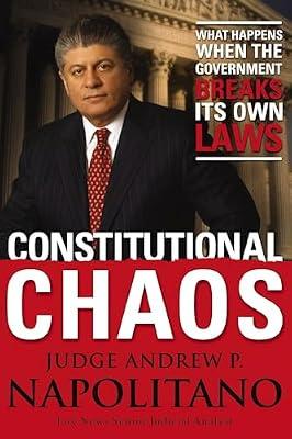 Constitutional Chaos: What Happens When the Government Breaks Its Own Laws by Napolitano, Andrew P. | Paperback | Political Science