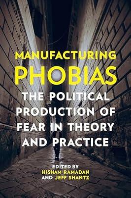 Manufacturing Phobias: The Political Production of Fear in Theory and Practice | Paperback | Political Science