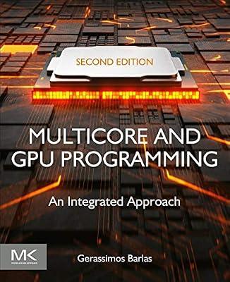 MULTICORE AND GPU PROGRAMMING : AN INTEGRATED APPROACH, 2ND EDITION by Barlas, Gerassimos | Paperback | Computers