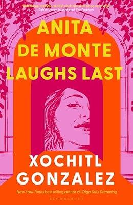 Anita de Monte Laughs Last: A Reese Witherspoon Book Club Pick by Gonzalez, Xochitl | Hardcover | Modern & Contemporary Fiction (Post C 1945)